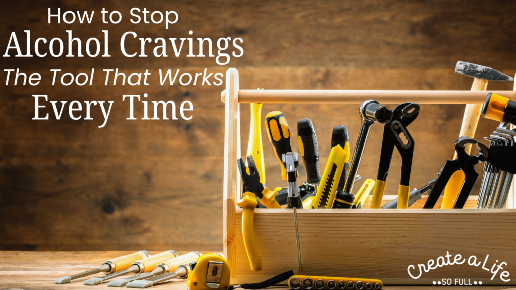 Image: A wooden toolbox filled with tools that have yellow handles. A hammer, pliers, screw drivers, and more. the title of the blog post "How to Stop Alcohol Cravings: The tool that works every time" is written in bold white font next to the toolbox.